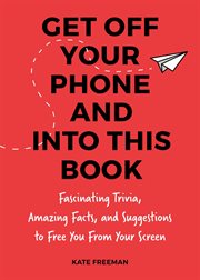 Get off your iPhone now! : fascinating trivia, amazing facts, and fun activities to free you from your screen cover image cdn