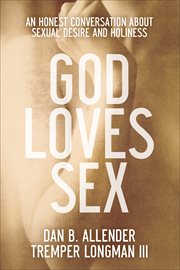 God loves sex : an honest conversation about sexual desire and holiness cover image cdn