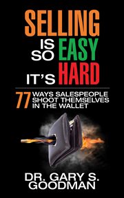 Selling is so easy, it's hard : 77 ways salespeople shoot themselves in the wallet cover image cdn