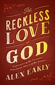 The reckless love of God : experiencing the personal, passionate heart of the gospel cover image cdn