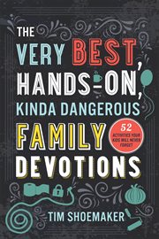 The very best, hands-on, kinda dangerous family devotions. 52 Activities Your Kids Will Never Forget cover image cdn