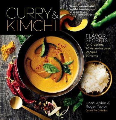 Curry & kimchi : flavor secrets for creating 70 Asian-inspired recipes at home cover image