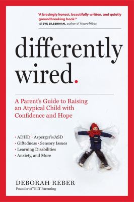 Differently wired : a parent's guide to raising an atypical child with confidence and hope cover image