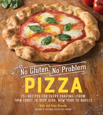No gluten, no problem pizza : 75+ recipes for every craving-from thin crust to deep dish, New York to Naples cover image