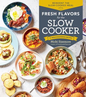Fresh flavors for the slow cooker : 77 mouthwatering recipes cover image