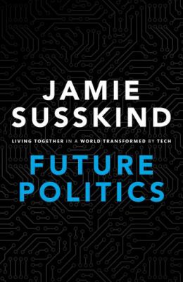 Future politics : living together in a world transformed by tech cover image
