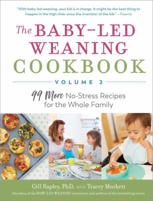 Baby-led weaning cookbook. Volume 2 : 99 more no-stress recipes for the whole family cover image
