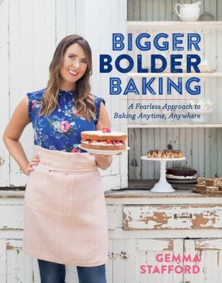 Bigger bolder baking : a fearless approach to baking anytime, anywhere cover image