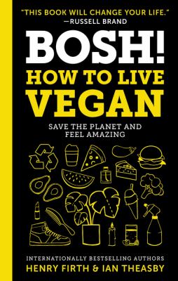 BOSH! : how to live vegan, save the planet and feel amazing cover image