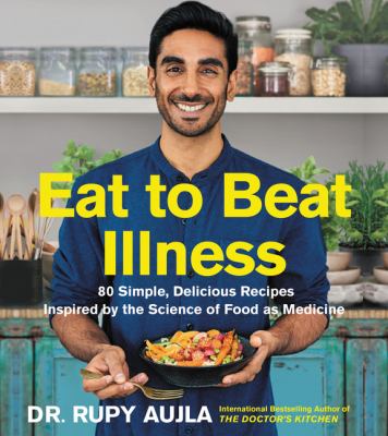 Eat to beat illness : 80 simple, delicious recipes inspired by the science of food as medicine  cover image cdn
