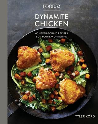 Food52 dynamite chicken : 60 never-boring recipes for your favorite bird cover image