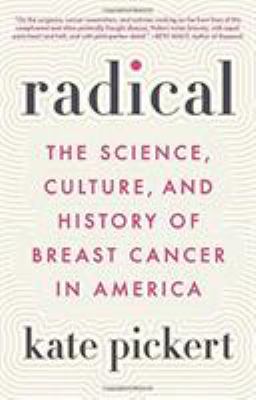 Radical : the science, culture, and history of breast cancer in America cover image