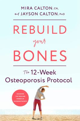 Rebuild your bones : the 12-week osteoporosis protocol cover image