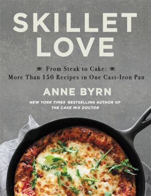 Skillet love : from steak to cake : more than 150 recipes in one cast-iron pan cover image