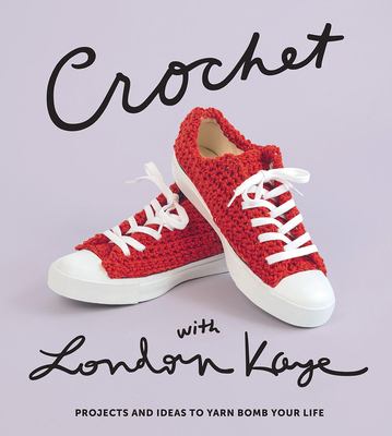 Crochet with London Kaye : project and ideas to yarn bomb your life cover image
