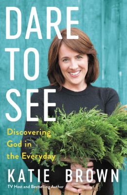 Dare to see : discovering God in the everyday cover image