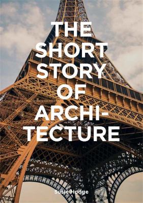 The short story of architecture : a pocket guide to key styles, buildings, elements & materials cover image