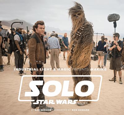 Industrial Light & Magic presents : making Solo, a Star Wars story cover image