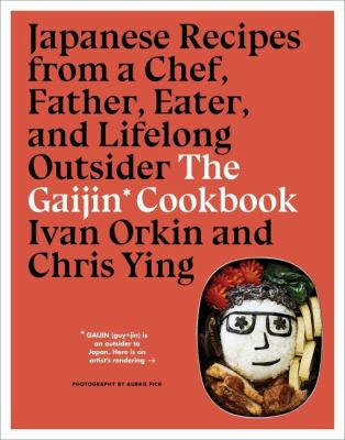 The gaijin cookbook : Japanese recipes from a chef, father, eater, and lifelong outsider  cover image cdn