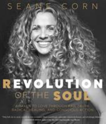 Revolution of the soul : awaken to love through raw truth, radical healing, and conscious action  cover image cdn