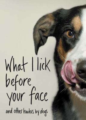 What I lick before your face : and other haikus by dogs cover image