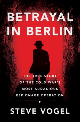 Betrayal in Berlin : the true story of the Cold War's most audacious espionage operation  cover image cdn