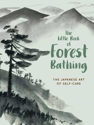 The little book of forest bathing : discovering the Japanese art of self-care cover image