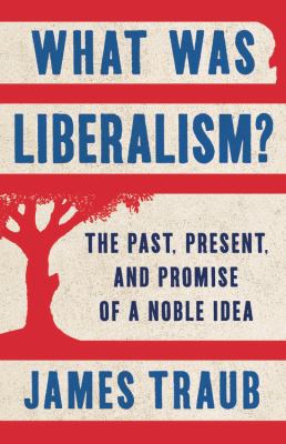What was liberalism? : the past, present, and promise of a noble idea cover image
