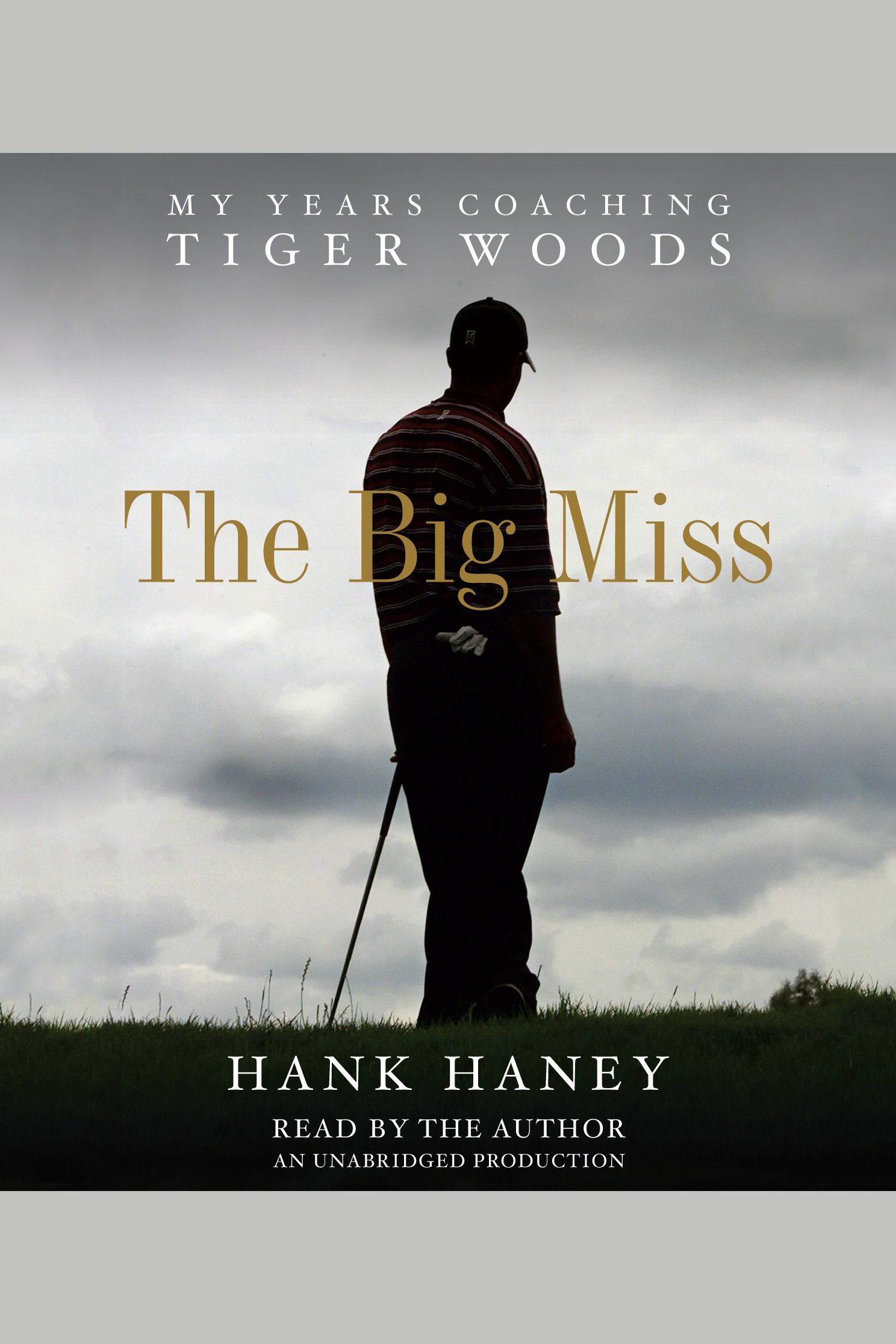 The big miss my years coaching Tiger Woods cover image cdn
