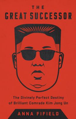 The great successor the divinely perfect destiny of brilliant Comrade Kim Jong Un cover image