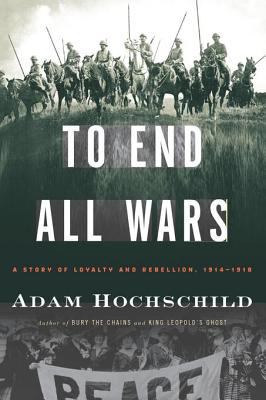 To end all wars a story of loyalty and rebellion, 1914-1918 cover image cdn