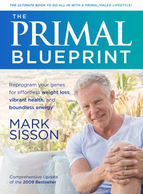 The Primal Blueprint Reprogram your genes for effortless weight loss, vibrant health, and boundless energy cover image