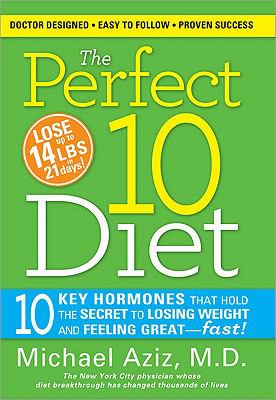 The perfect 10 diet! 10 key hormones that hold the secret to losing weight & feeling great--fast! cover image