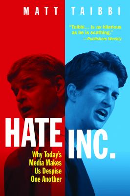 Hate Inc. : why today's media makes us despise one another cover image
