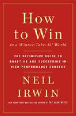 How to win in a winner-take-all world : the definitive guide to adapting and succeeding in high-performance careers  cover image cdn