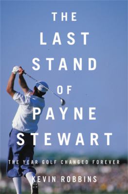 The last stand of Payne Stewart : the year golf changed forever cover image