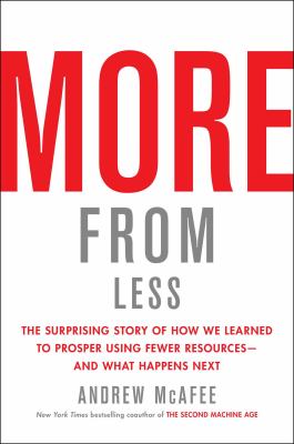 More from less : the surprising story of how we learned to prosper using fewer resources--and what happens next cover image