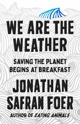 We are the weather : saving the planet begins at breakfast cover image