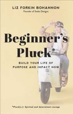 Beginner's pluck : build your life of purpose and impact now  cover image cdn