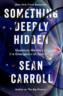Something deeply hidden : quantum worlds and the emergence of spacetime  cover image cdn