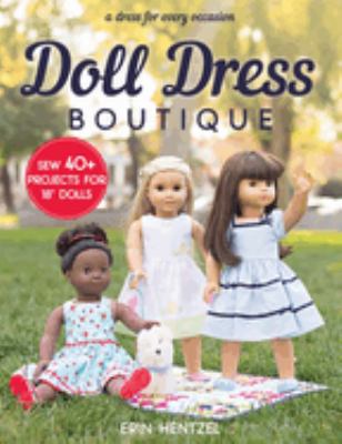 Doll dress boutique : sew 40+ projects for 18" dolls : a dress for every occasion cover image