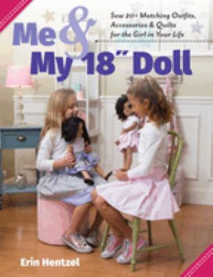 Me & my 18" doll : sew 20+ matching outfits, accessories & quilts for the girl in your life cover image