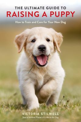 The ultimate guide to raising a puppy : how to train and care for your new dog cover image