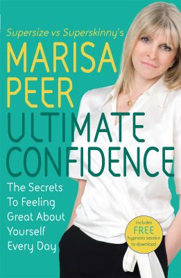 Ultimate confidence : the secrets to feeling great about yourself every day cover image