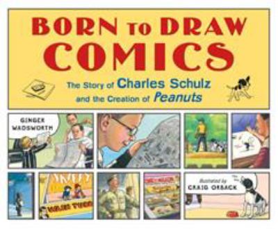 Born to draw comics : the story of Charles Schulz and the creation of Peanuts  cover image cdn