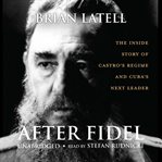 After Fidel : the inside story of Castro's regime and Cuba's next leader cover image cdn