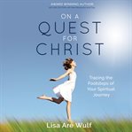 On a quest for christ. Tracing the Footsteps of Your Spiritual Journey cover image cdn