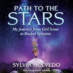 Path to the stars : my journey from Girl Scout to rocket scientist cover image cdn