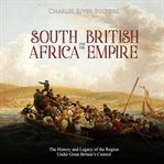 South africa and the british empire. The History and Legacy of the Region Under Great Britain's Control cover image cdn