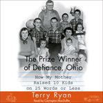 The prize winner of Defiance, Ohio : how my mother raised 10 kids on 25 words or less cover image cdn